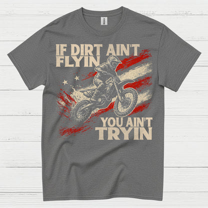 If Dirt Aint Flyin Motocross Rider T Shirt