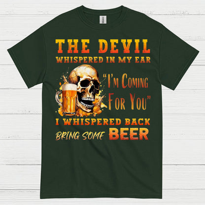 The Devil Whispered Bring Some Beer T Shirt