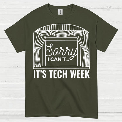 Sorry I Can’t It’s Tech Week Theatre T Shirt