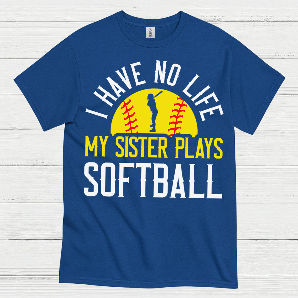 I Have No Life My Sister Plays Softball T Shirt