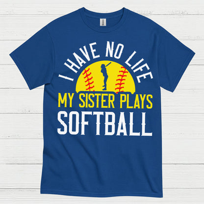 I Have No Life My Sister Plays Softball T Shirt
