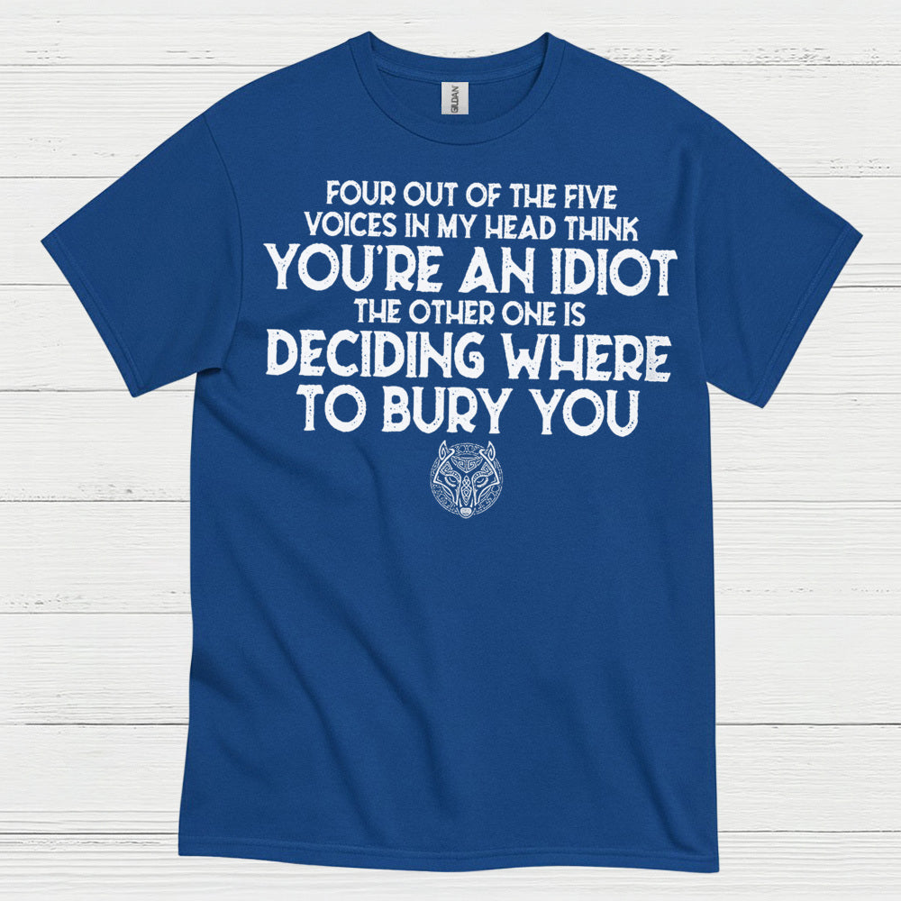 Four Out Of Five Voices Think You're An Idiot T Shirt