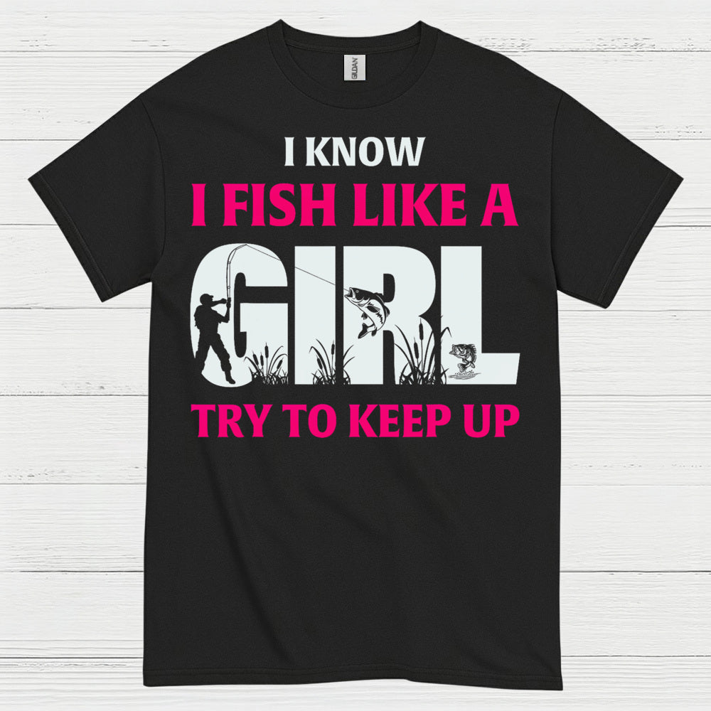 I Fish Like A Girl T Shirt