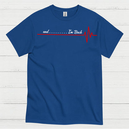 And I’m Back Heartbeat T Shirt