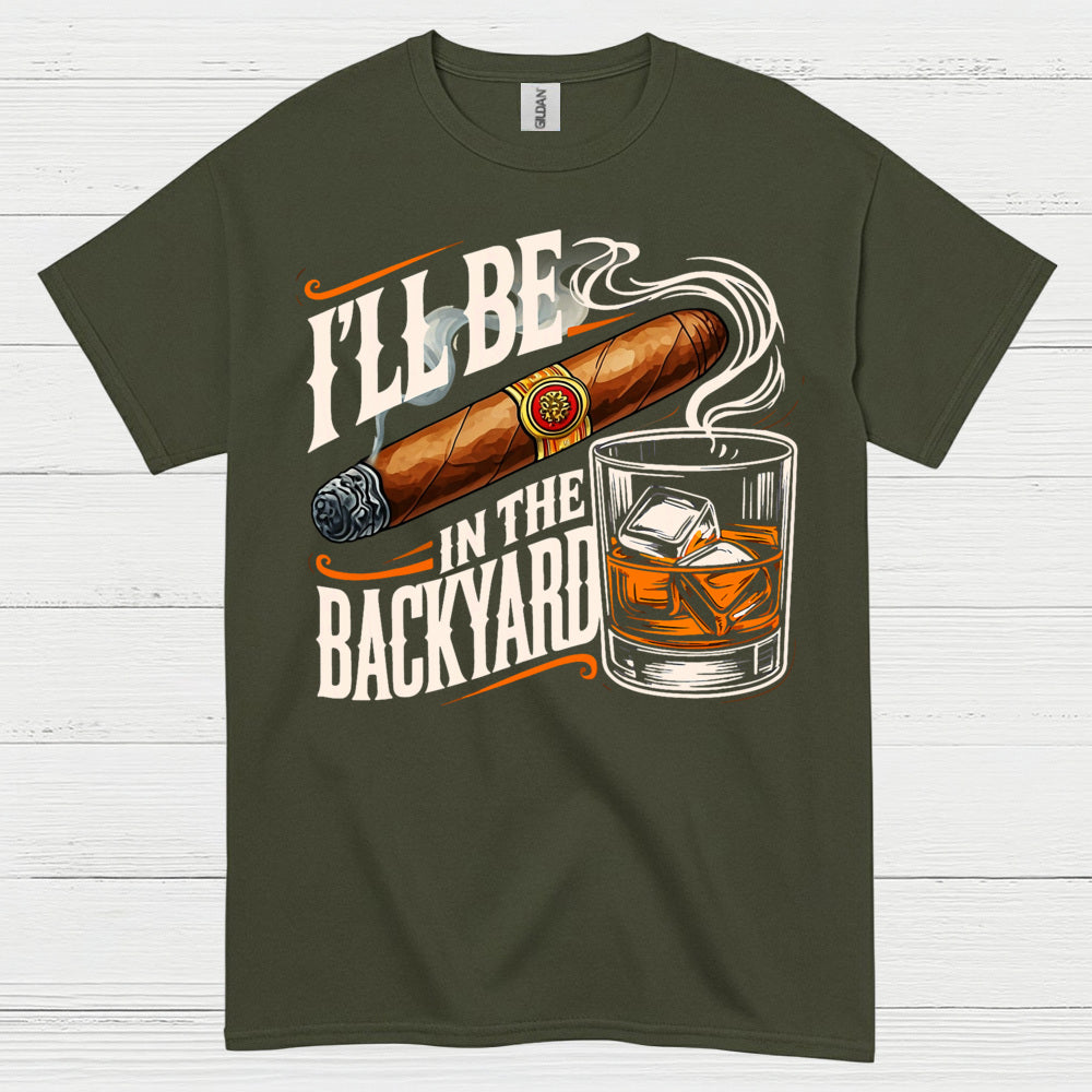 I’ll Be In The Backyard Funny Whiskey T Shirt