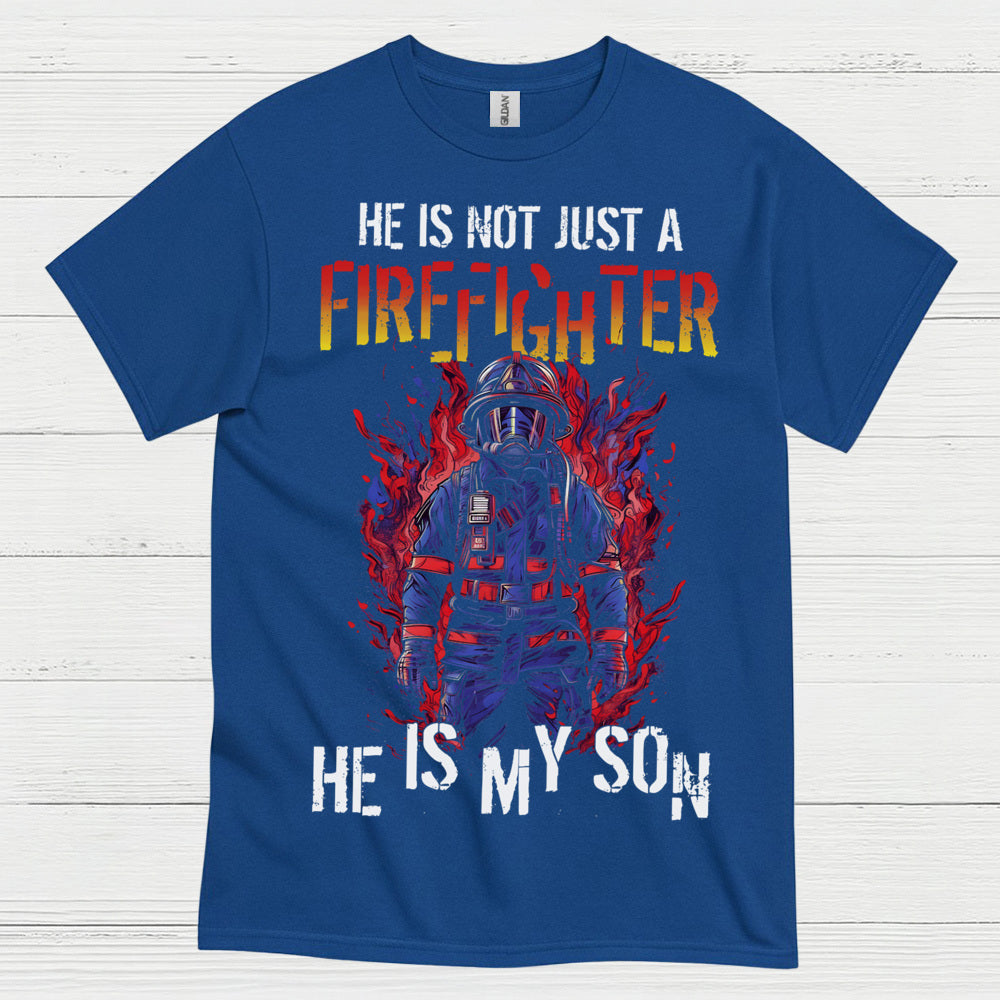 He Is Not Just a Firefighter He Is My Son T Shirt