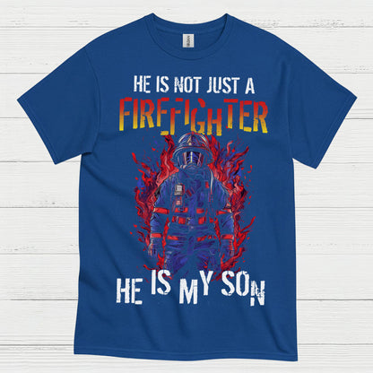 He Is Not Just a Firefighter He Is My Son T Shirt