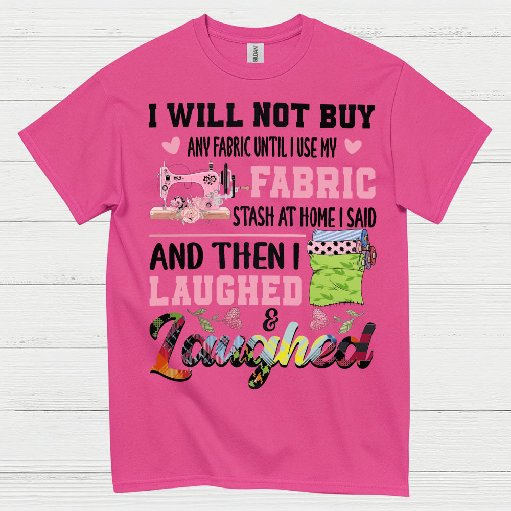 I Will Not Buy Fabric Until I Use My Stash Sewing T Shirt
