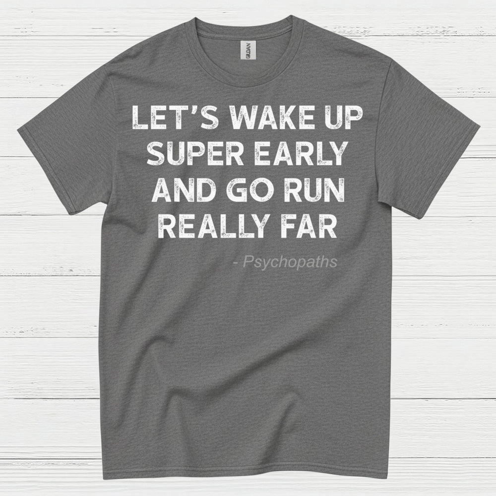 Let’s Wake Up Super Early And Go Run Quote T Shirt