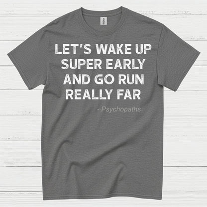 Let’s Wake Up Super Early And Go Run Quote T Shirt