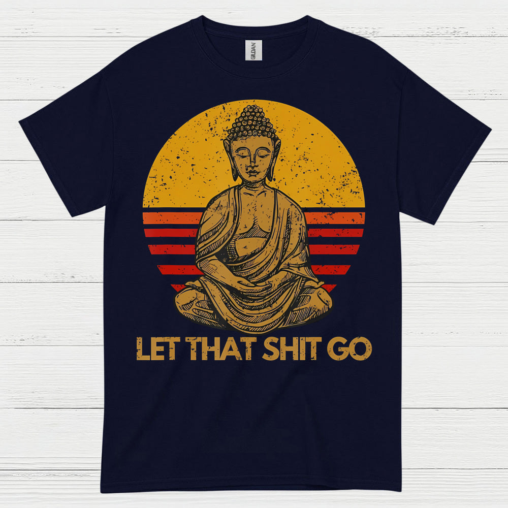 Let That Shit Go Buddha T Shirt