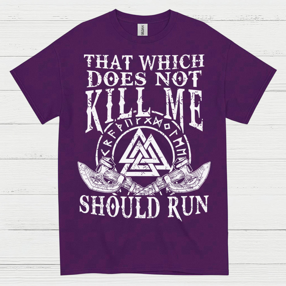That Which Does Not Kill Me Should Run T Shirt