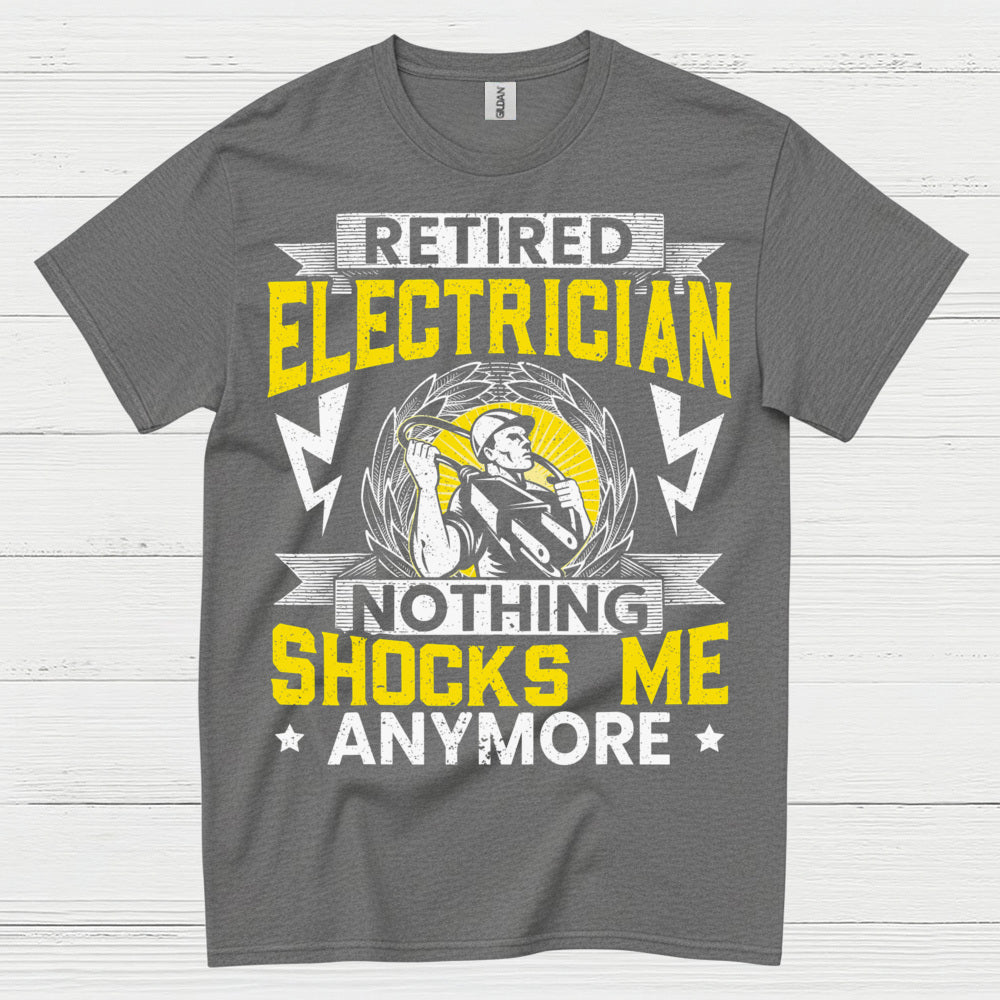 Retired Electrician Nothing Shocks Me Anymore T Shirt