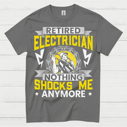Retired Electrician Nothing Shocks Me Anymore T Shirt