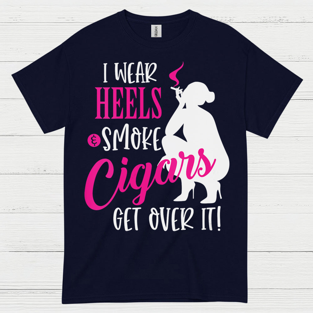I Wear Heels And Smoke Cigars T Shirt