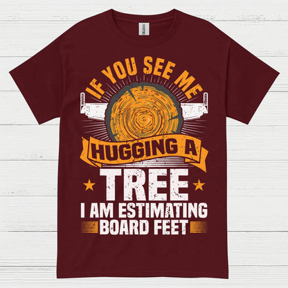 If You See Me Hugging A Tree T Shirt