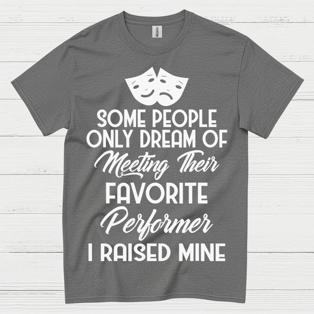 Some People Only Dream Performer T Shirt