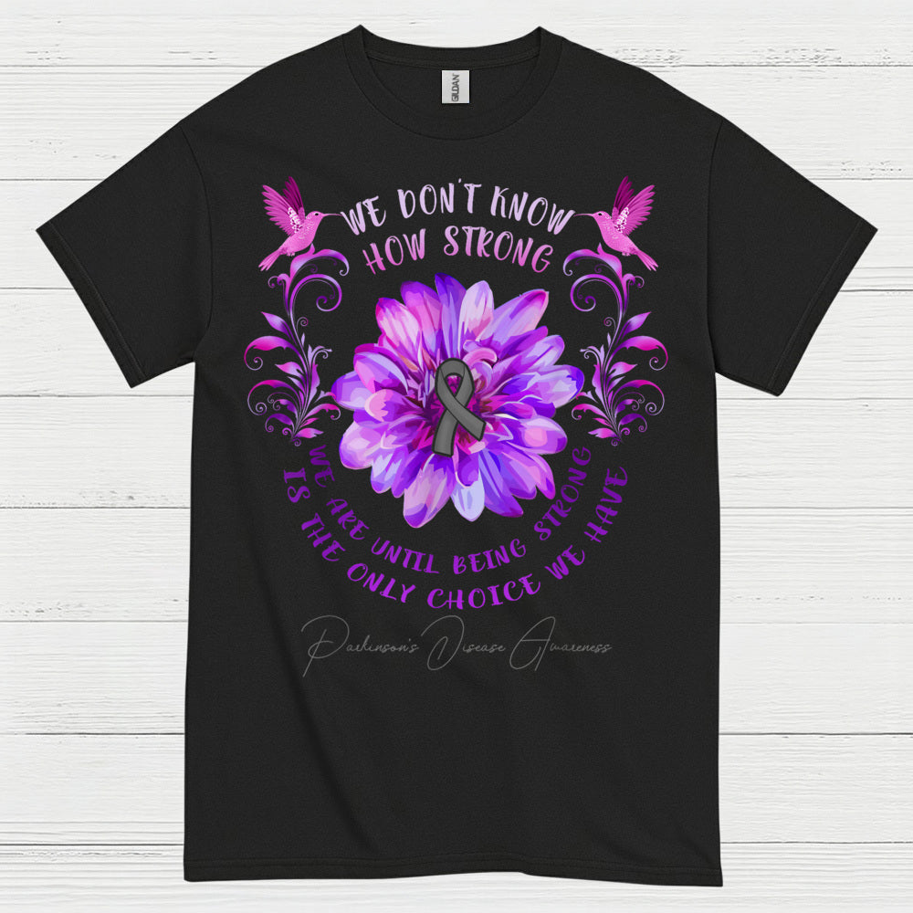 We Dont Know How Strong Parkinsons T Shirt
