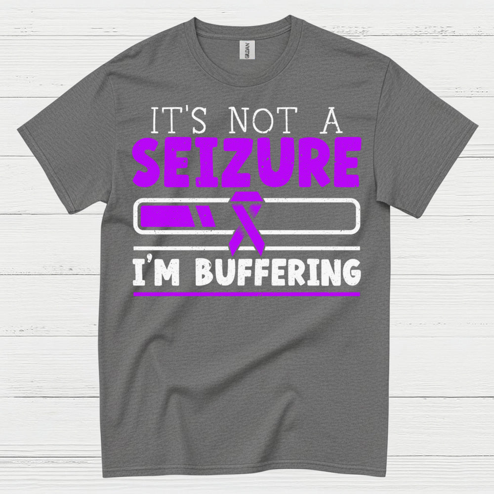 Its Not A Seizure Im Buffering T Shirt