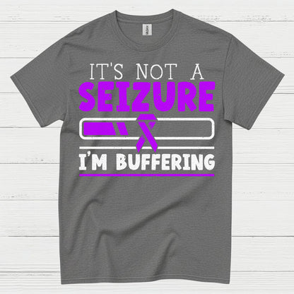 Its Not A Seizure Im Buffering T Shirt