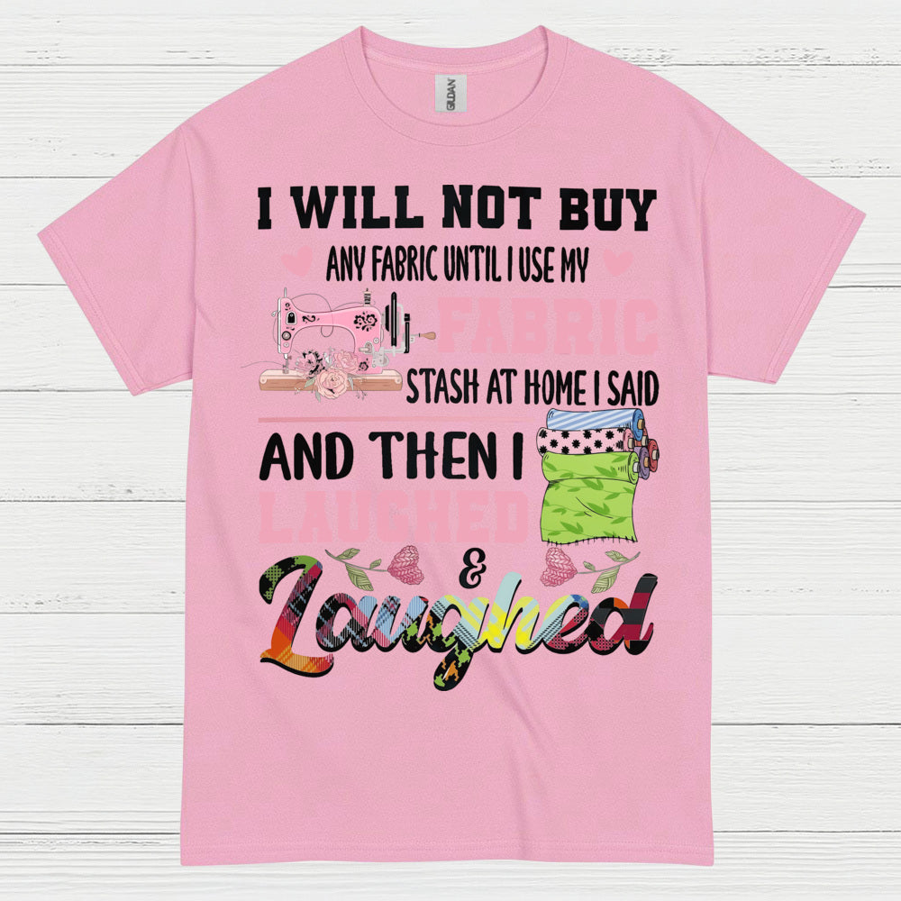 I Will Not Buy Fabric Until I Use My Stash Sewing T Shirt