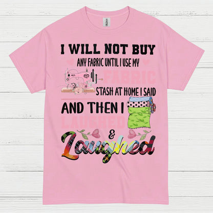 I Will Not Buy Fabric Until I Use My Stash Sewing T Shirt
