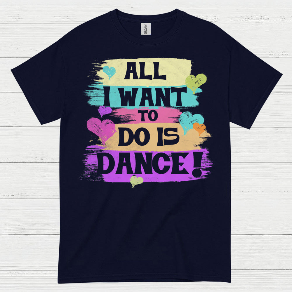 All I Want Dance Lover T Shirt