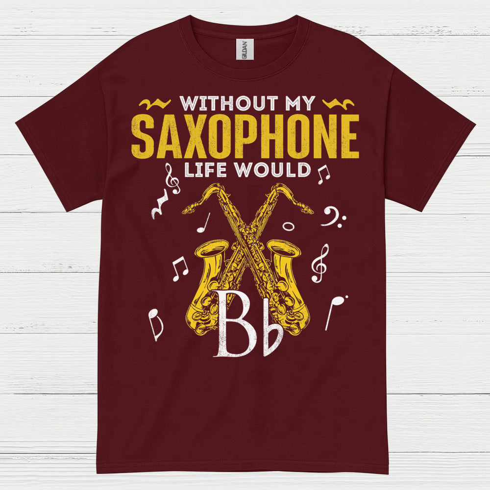 Without My Saxophone Life Would B Flat T Shirt
