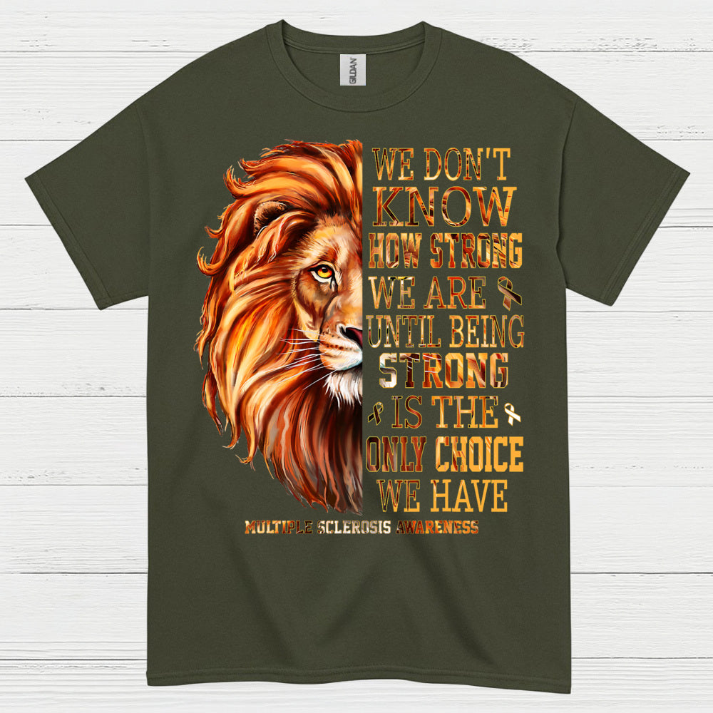Strong Until We Have No Choice T Shirt