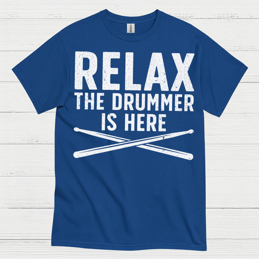 Relax The Drummer Is Here T Shirt