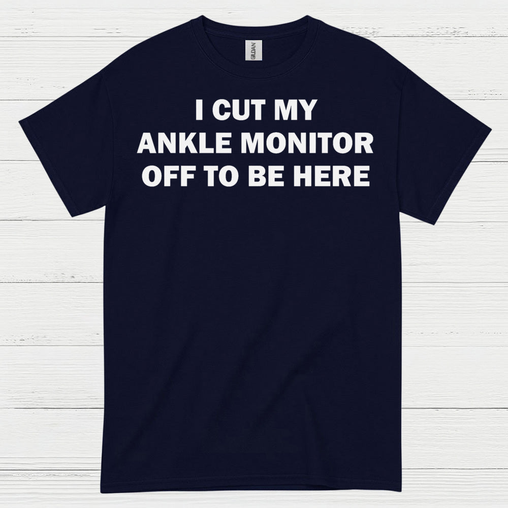 I Cut My Ankle Monitor Off Quote T Shirt