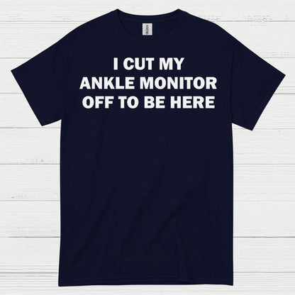 I Cut My Ankle Monitor Off Quote T Shirt