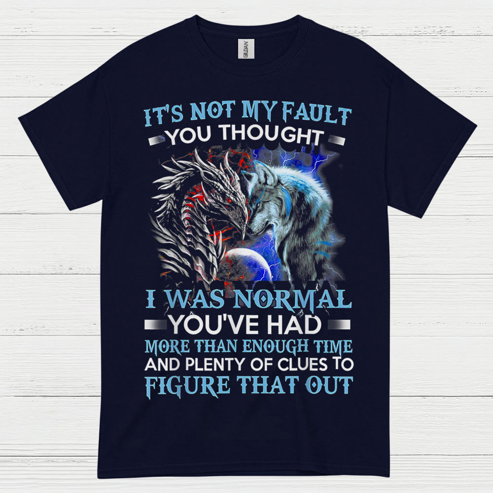 It’s Not My Fault You Thought I Was Normal Dragon Wolf T Shirt