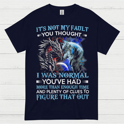 It’s Not My Fault You Thought I Was Normal Dragon Wolf T Shirt