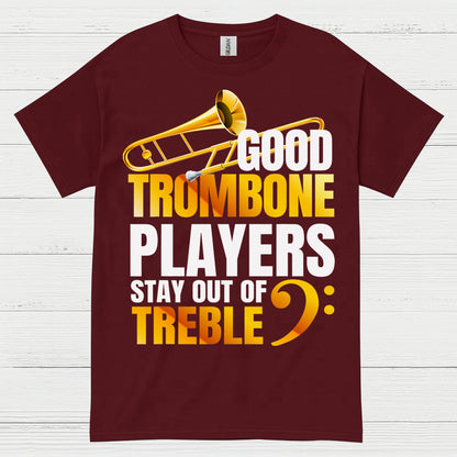 Good Trombone Players Stay Out Of Treble T Shirt