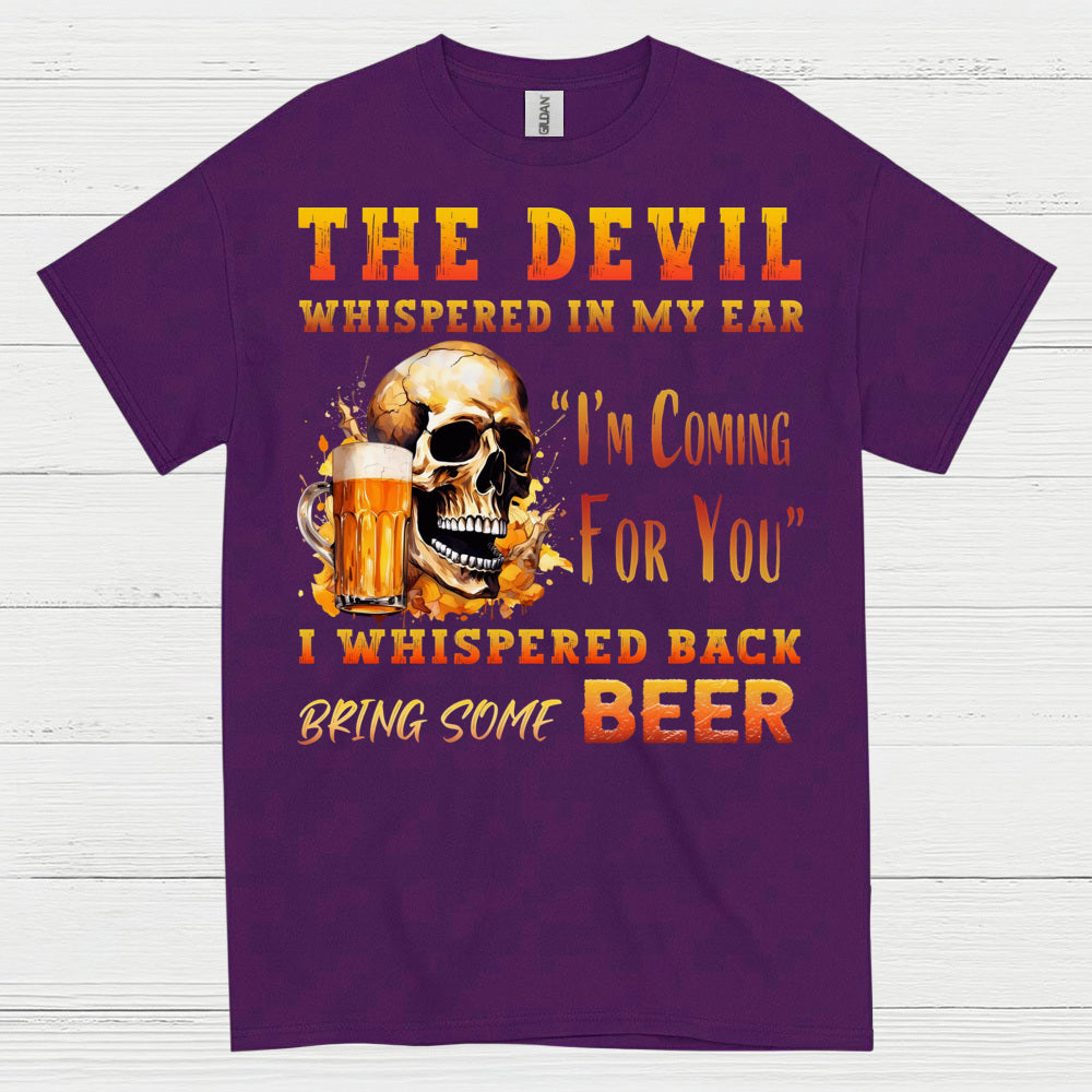 The Devil Whispered Bring Some Beer T Shirt