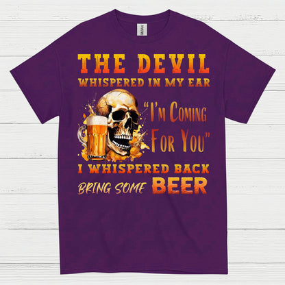 The Devil Whispered Bring Some Beer T Shirt