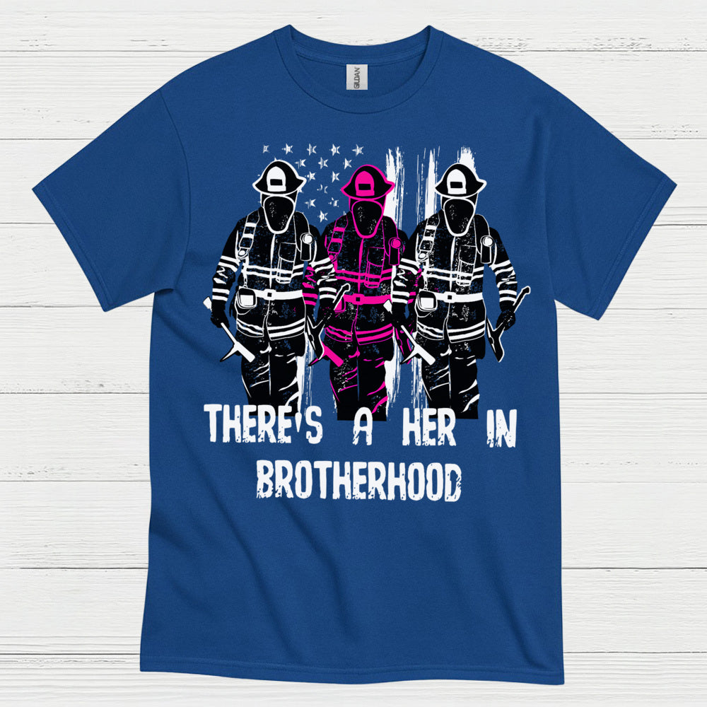There Is A Her In Brotherhood Firefighter T Shirt