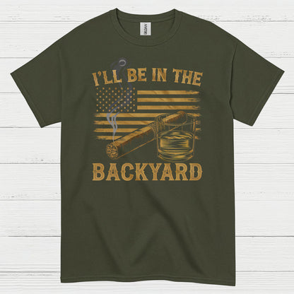 I’ll Be In The Backyard Cigar Whiskey T Shirt