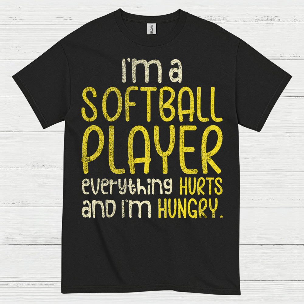 I'm A Softball Player Everything Hurts And I'm Hungry T Shirt