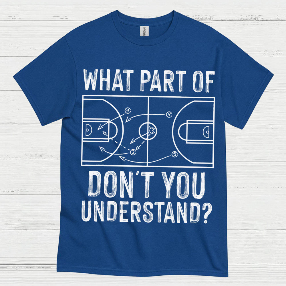 What Part Of Don’t You Understand Basketball T Shirt