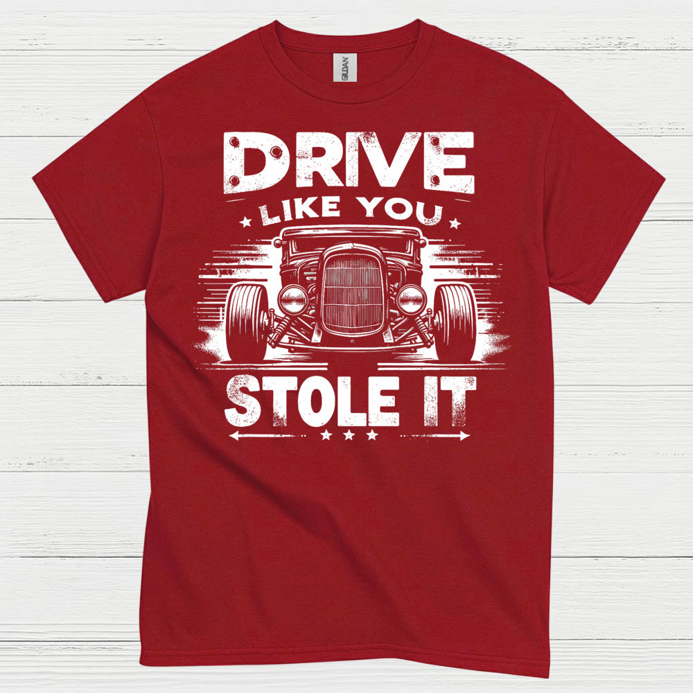 Drive Like You Stole It T Shirt