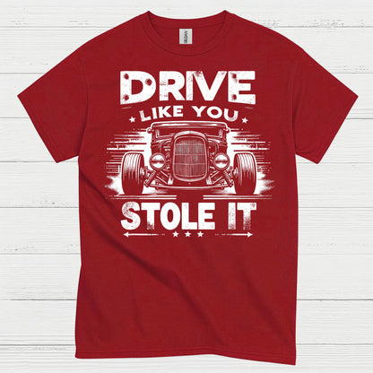 Drive Like You Stole It T Shirt