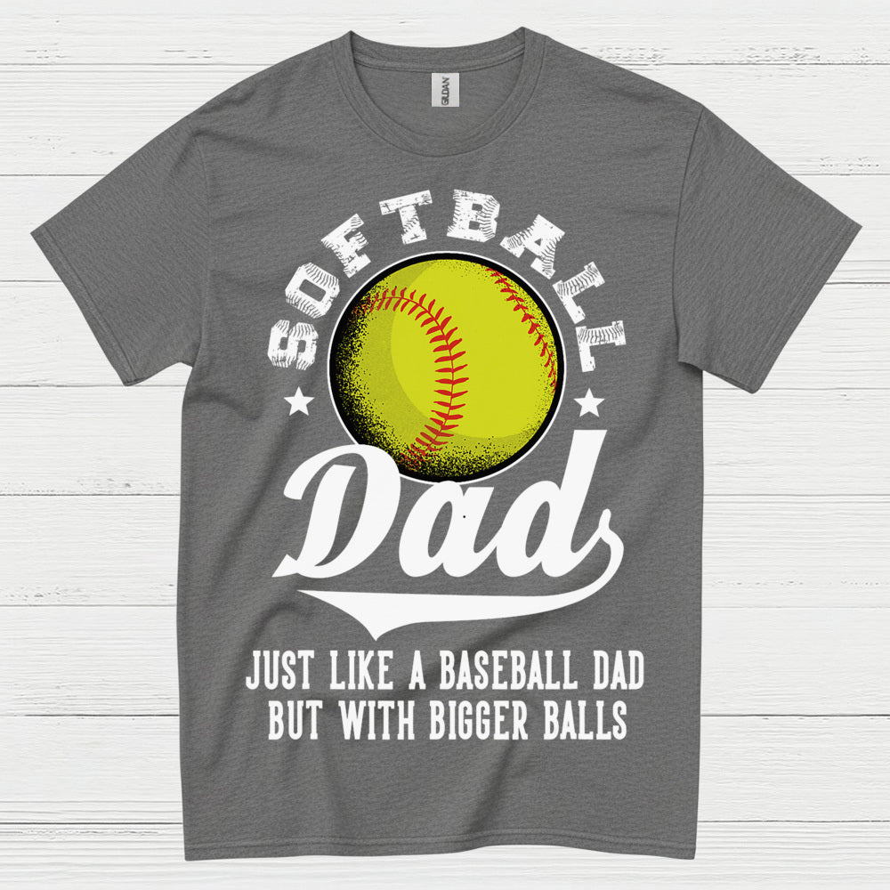Softball Dad Bigger Balls T Shirt