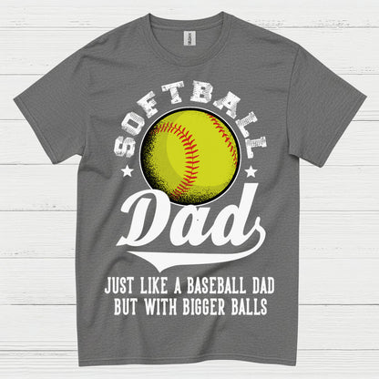 Softball Dad Bigger Balls T Shirt