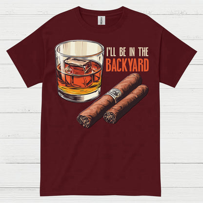 I’ll Be In The Backyard Whiskey Cigar T Shirt