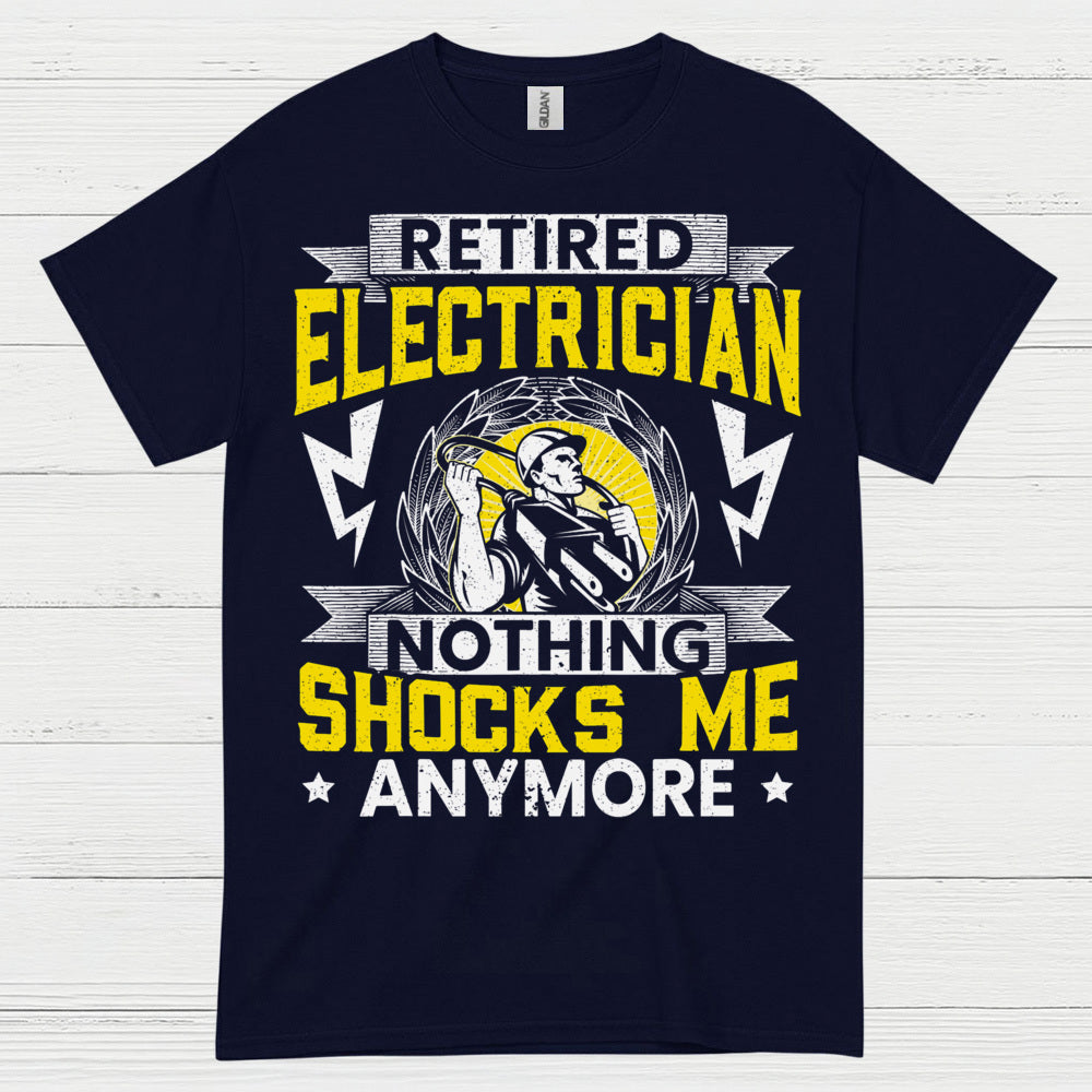 Retired Electrician Nothing Shocks Me Anymore T Shirt