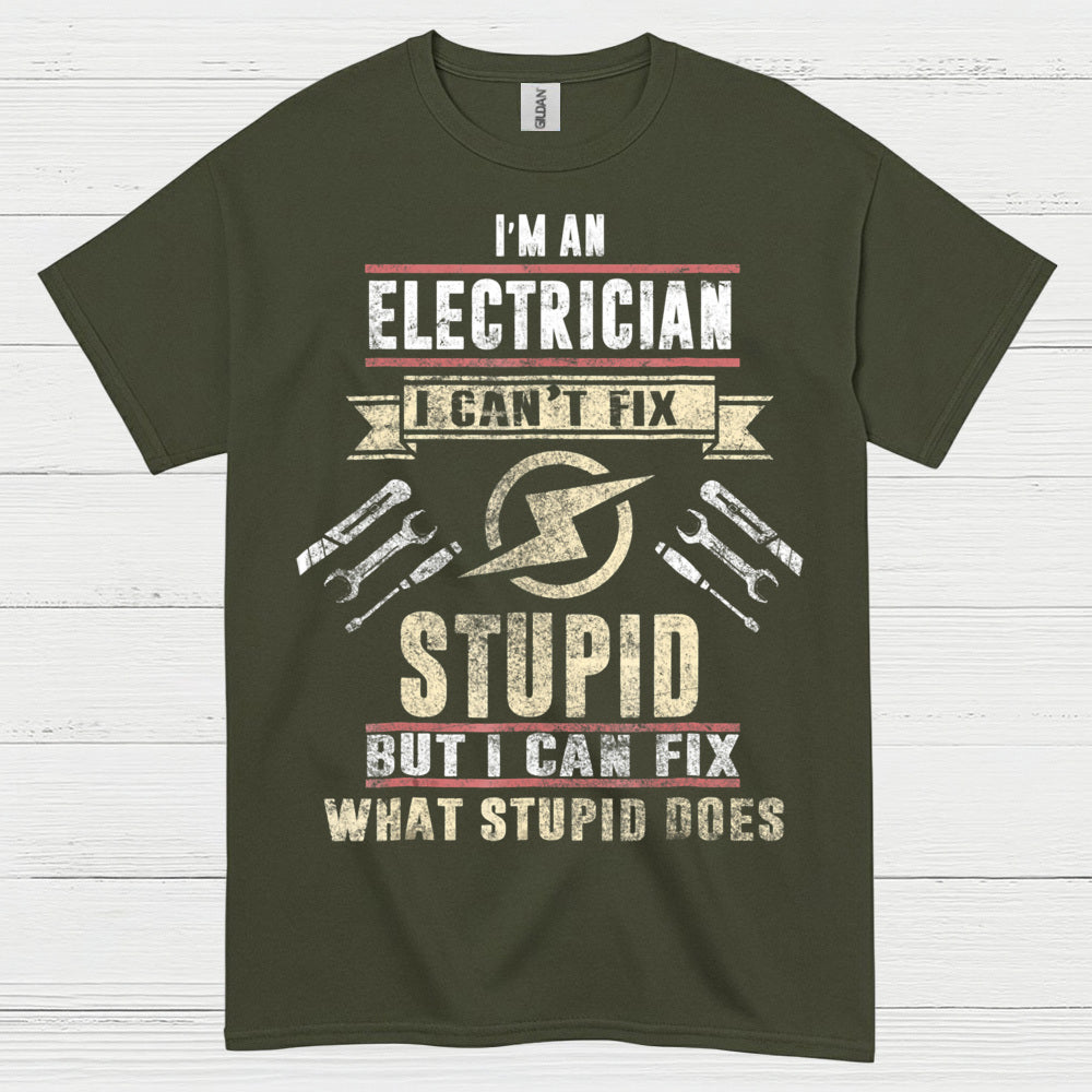 I Can't Fix Stupid Electrician T Shirt