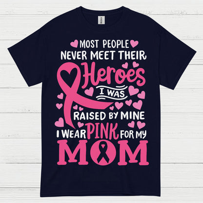 Most People Never Meet Their Heroes I Wear Pink For My Mom T Shirt