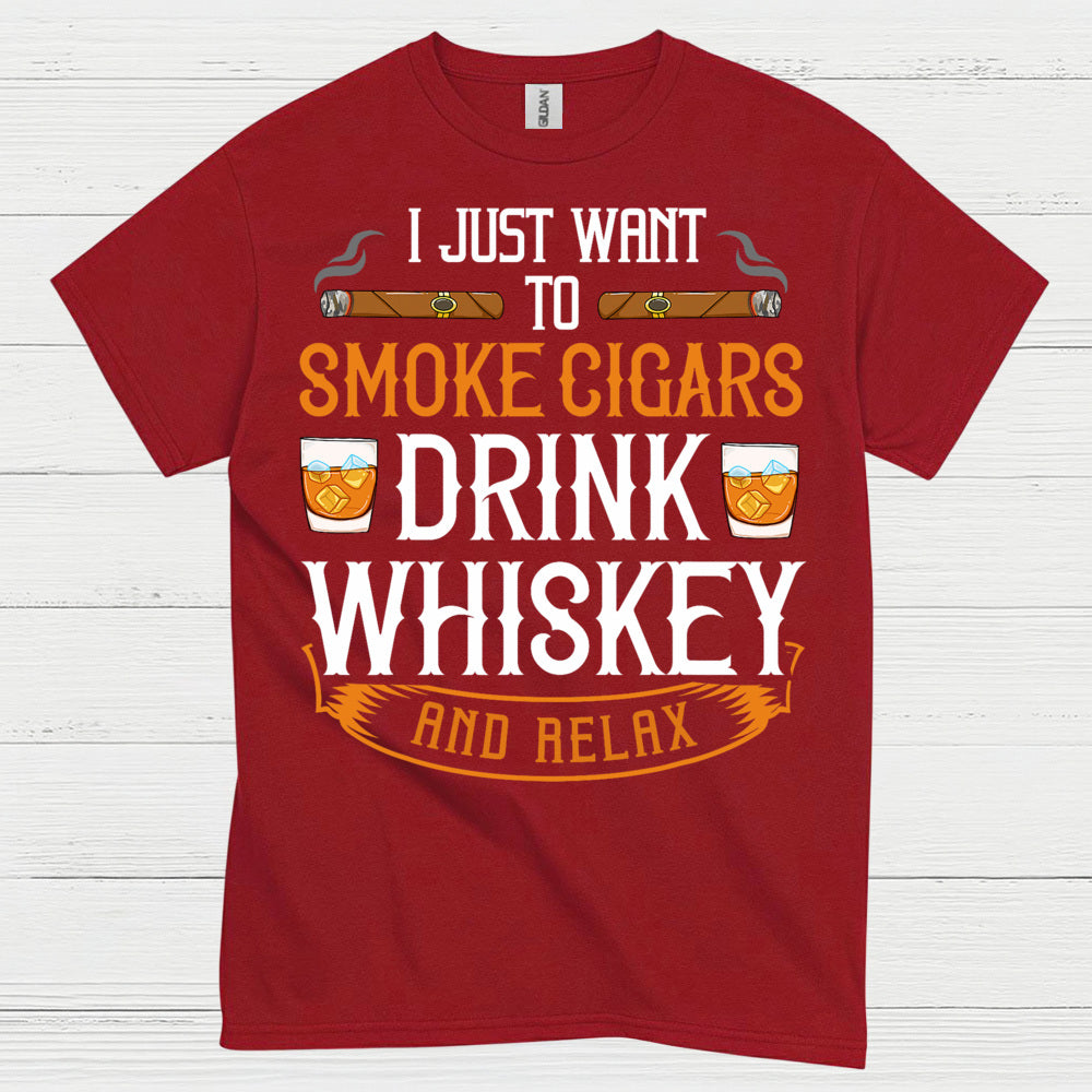 I Just Want To Smoke Cigars Drink Whiskey T Shirt